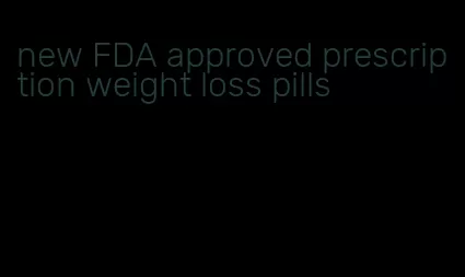 new FDA approved prescription weight loss pills