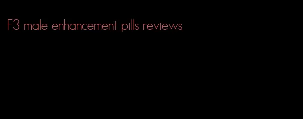 F3 male enhancement pills reviews