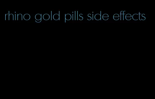 rhino gold pills side effects