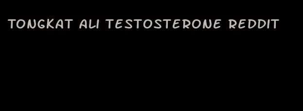 Tongkat Ali testosterone Reddit