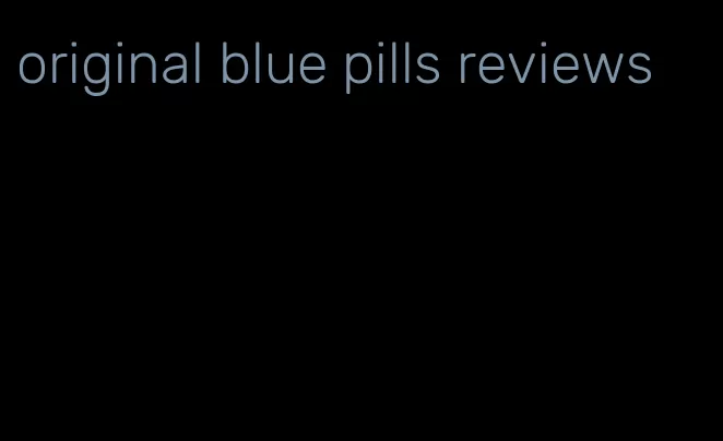 original blue pills reviews