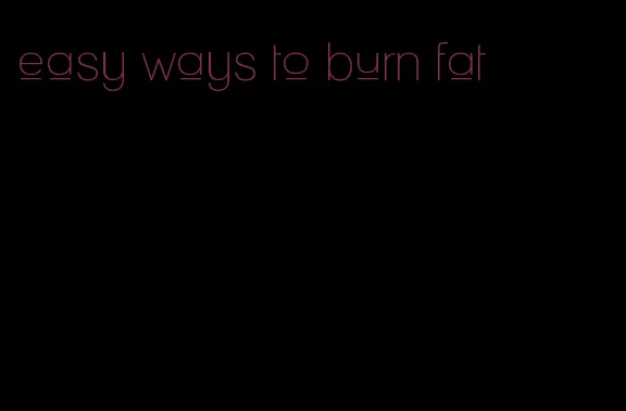 easy ways to burn fat