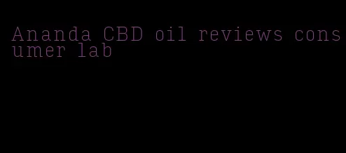 Ananda CBD oil reviews consumer lab