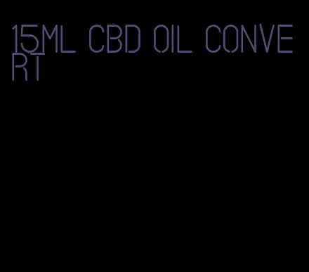 15ml CBD oil convert