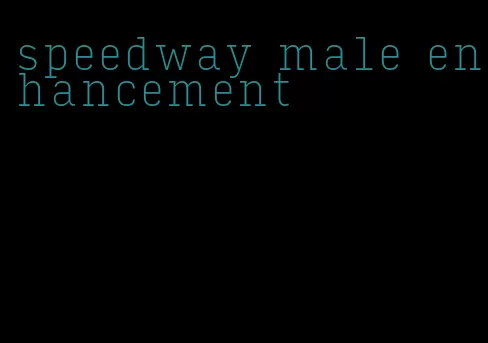 speedway male enhancement