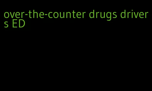 over-the-counter drugs drivers ED