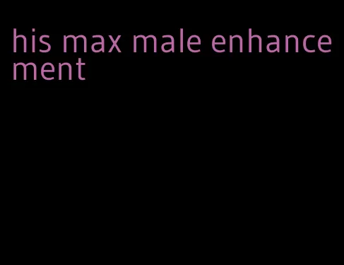 his max male enhancement