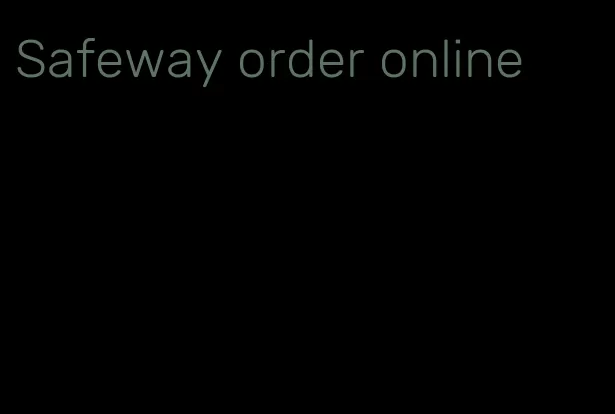 Safeway order online