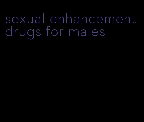 sexual enhancement drugs for males