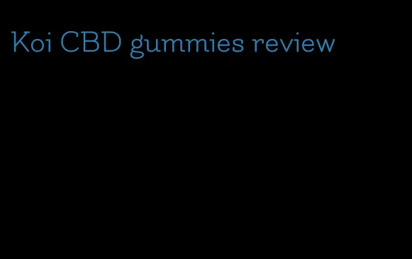 Koi CBD gummies review