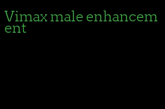 Vimax male enhancement