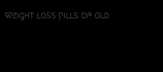 weight loss pills of old