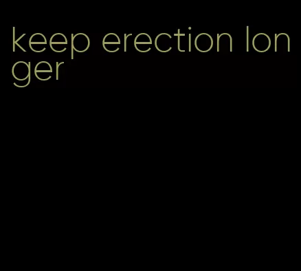 keep erection longer