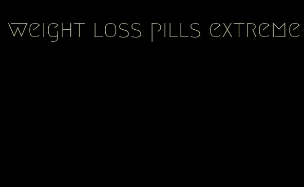 weight loss pills extreme