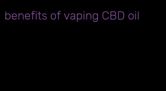 benefits of vaping CBD oil