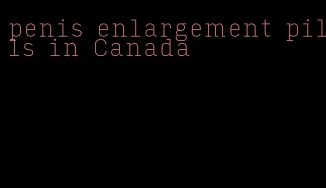 penis enlargement pills in Canada