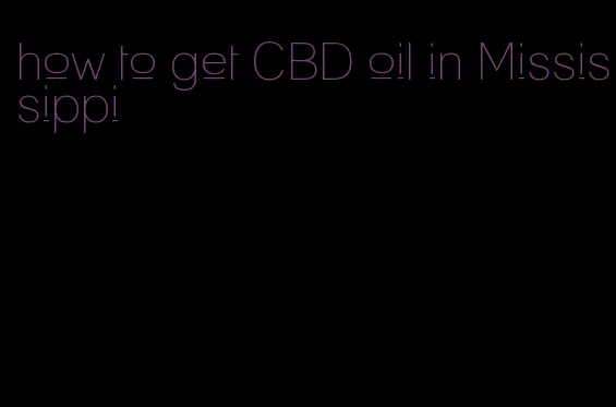 how to get CBD oil in Mississippi