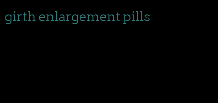 girth enlargement pills