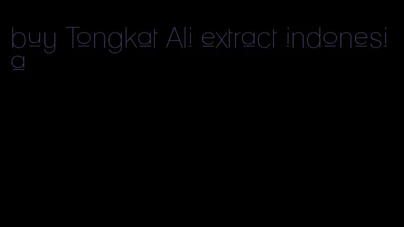 buy Tongkat Ali extract indonesia