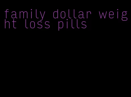 family dollar weight loss pills