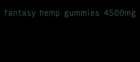 fantasy hemp gummies 4500mg