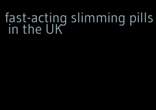 fast-acting slimming pills in the UK