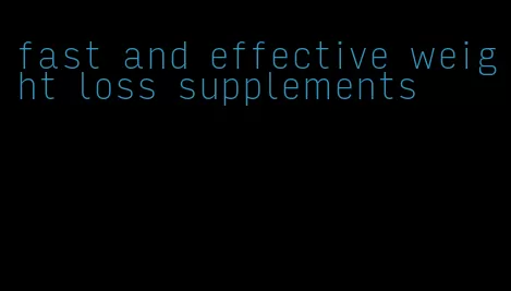 fast and effective weight loss supplements