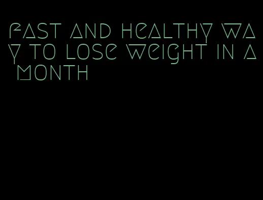 fast and healthy way to lose weight in a month