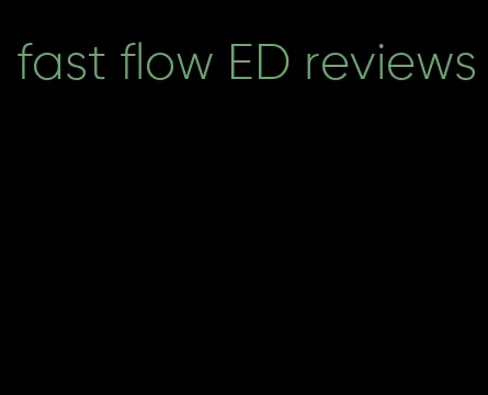 fast flow ED reviews