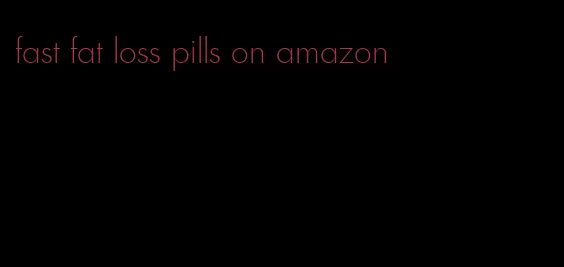 fast fat loss pills on amazon