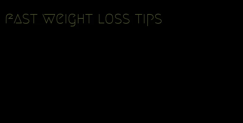 fast weight loss tips