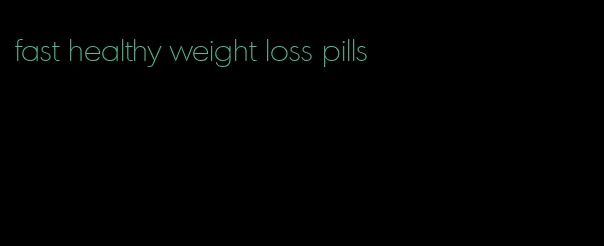 fast healthy weight loss pills