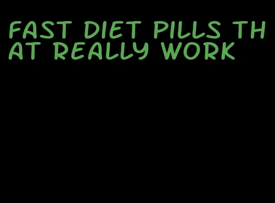 fast diet pills that really work