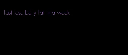 fast lose belly fat in a week