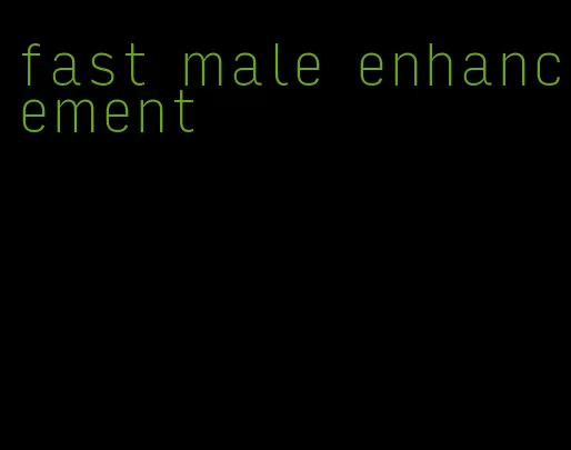 fast male enhancement