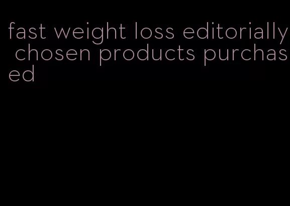 fast weight loss editorially chosen products purchased