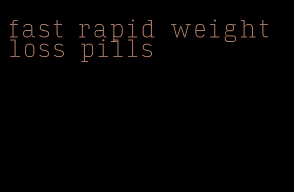 fast rapid weight loss pills