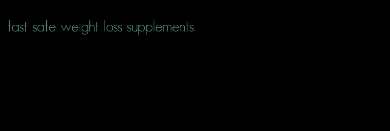 fast safe weight loss supplements