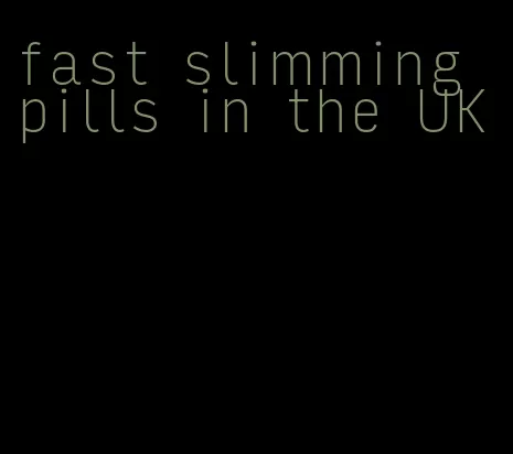 fast slimming pills in the UK