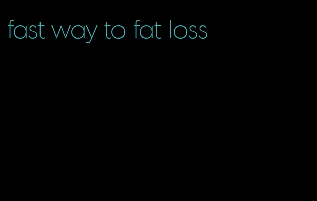 fast way to fat loss