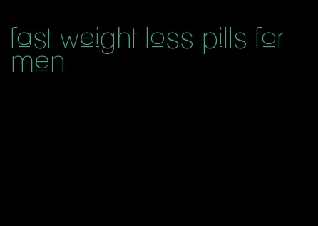 fast weight loss pills for men