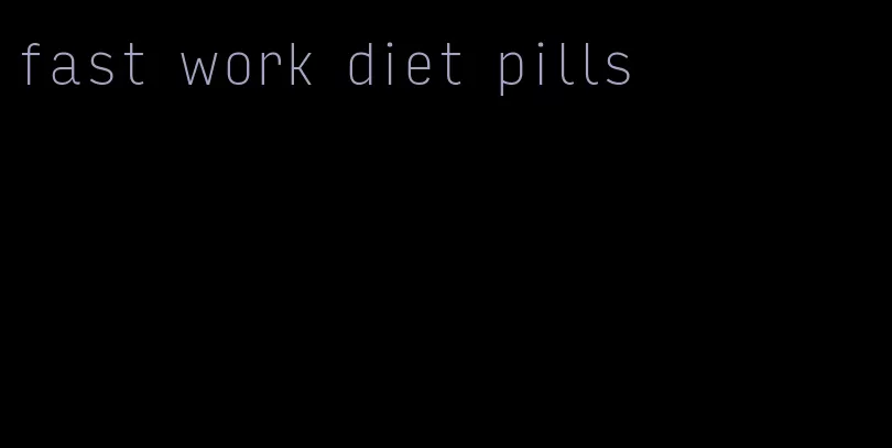 fast work diet pills