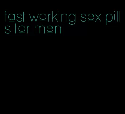 fast working sex pills for men