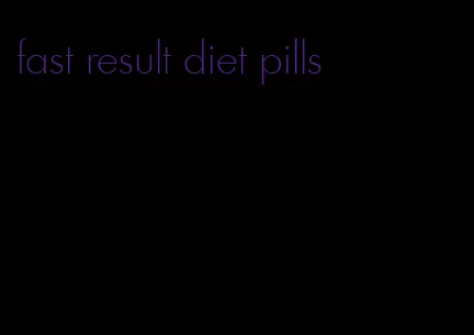 fast result diet pills