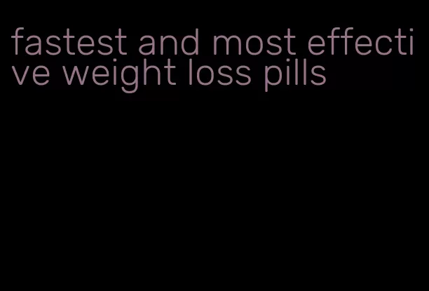 fastest and most effective weight loss pills