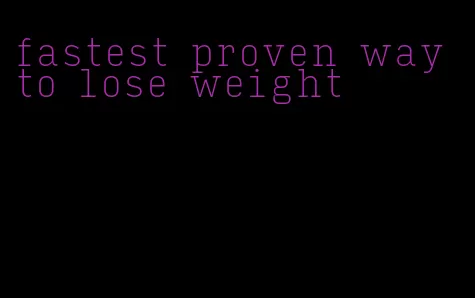 fastest proven way to lose weight