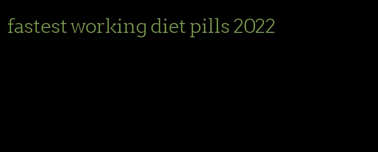 fastest working diet pills 2022