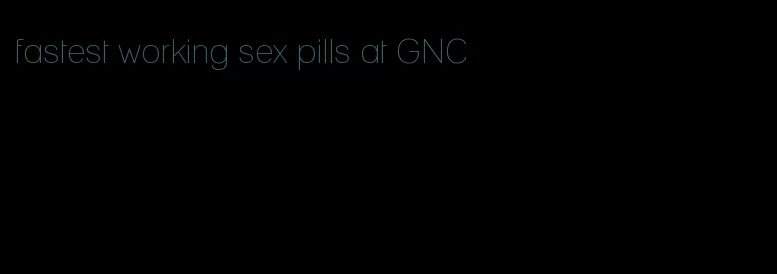 fastest working sex pills at GNC