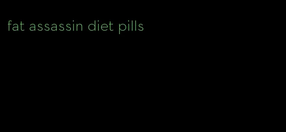 fat assassin diet pills