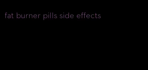 fat burner pills side effects